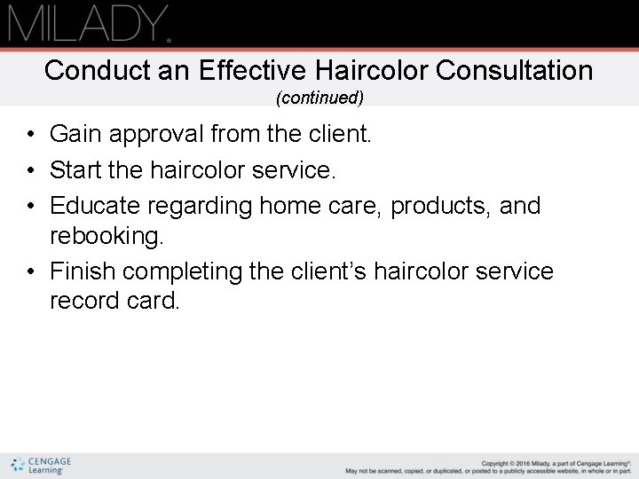 Conduct an Effective Haircolor Consultation (continued) • Gain approval from the client. • Start