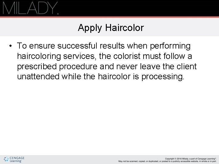 Apply Haircolor • To ensure successful results when performing haircoloring services, the colorist must