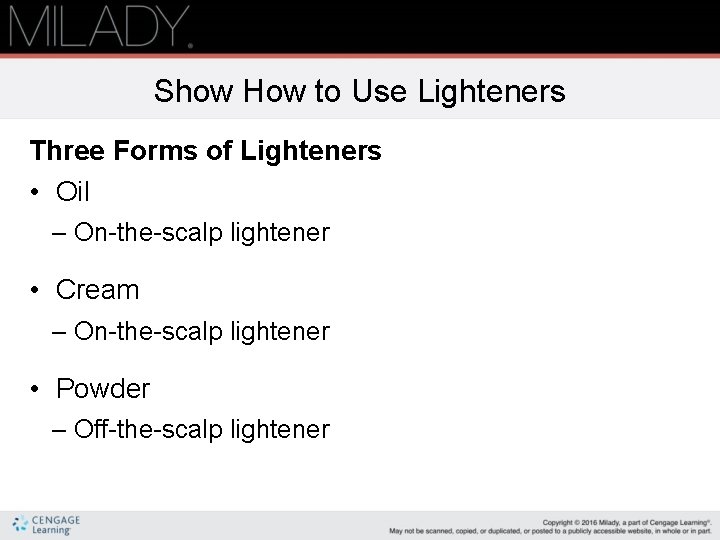 Show How to Use Lighteners Three Forms of Lighteners • Oil – On-the-scalp lightener