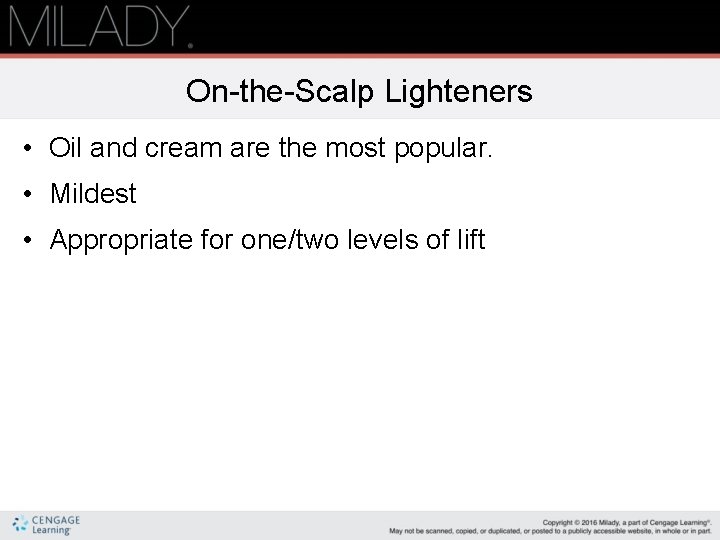 On-the-Scalp Lighteners • Oil and cream are the most popular. • Mildest • Appropriate