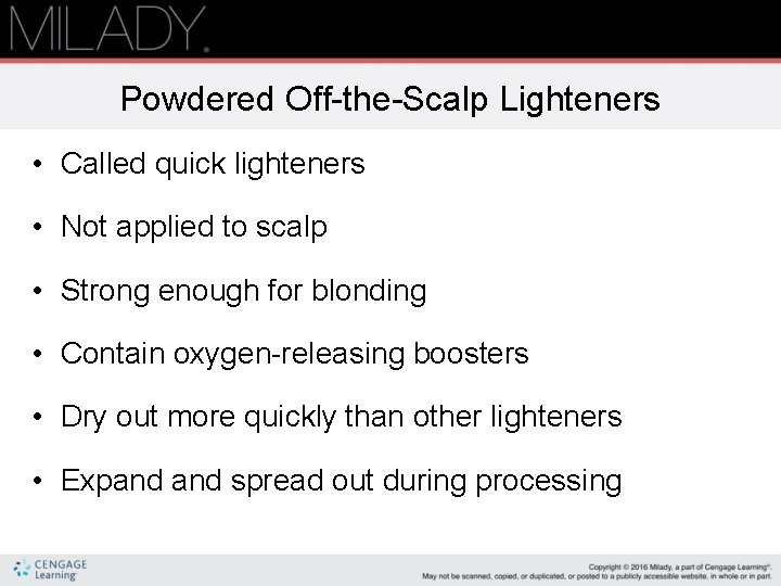 Powdered Off-the-Scalp Lighteners • Called quick lighteners • Not applied to scalp • Strong