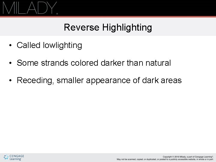 Reverse Highlighting • Called lowlighting • Some strands colored darker than natural • Receding,