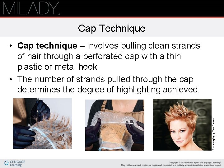 Cap Technique Photography by Tom Carson. • Cap technique – involves pulling clean strands