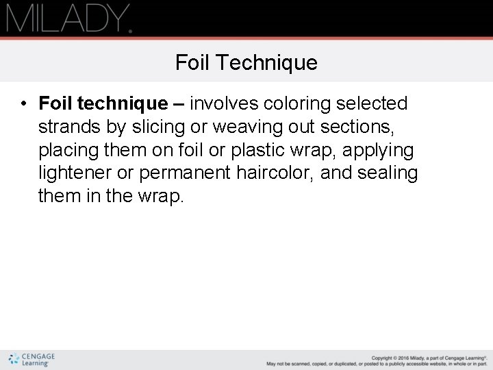 Foil Technique • Foil technique – involves coloring selected strands by slicing or weaving