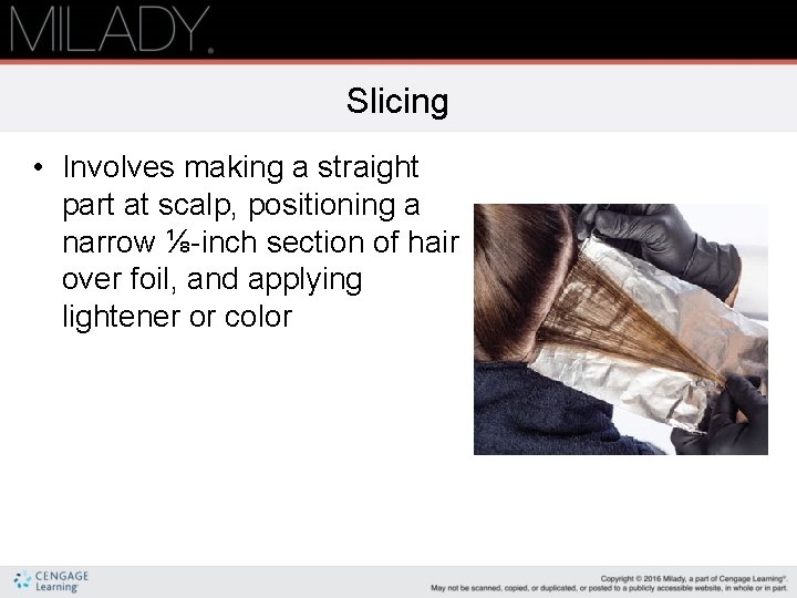 Slicing • Involves making a straight part at scalp, positioning a narrow ⅛-inch section