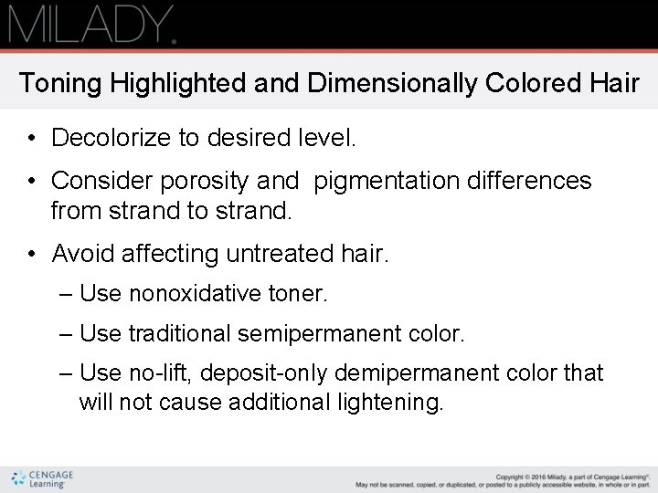 Toning Highlighted and Dimensionally Colored Hair • Decolorize to desired level. • Consider porosity