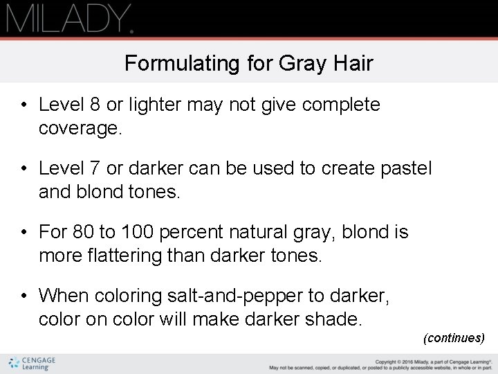Formulating for Gray Hair • Level 8 or lighter may not give complete coverage.
