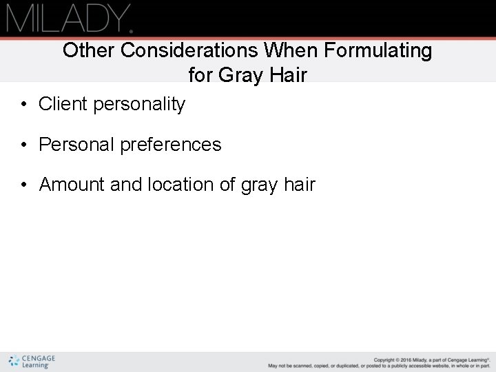 Other Considerations When Formulating for Gray Hair • Client personality • Personal preferences •