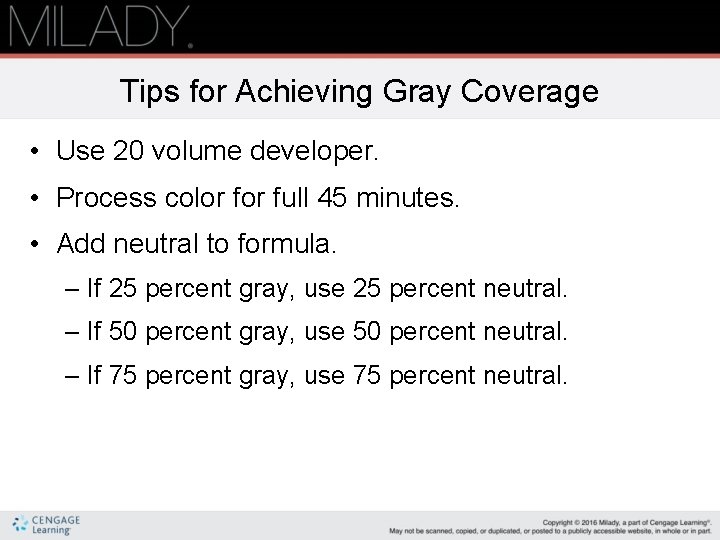 Tips for Achieving Gray Coverage • Use 20 volume developer. • Process color full