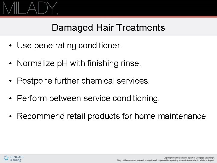 Damaged Hair Treatments • Use penetrating conditioner. • Normalize p. H with finishing rinse.