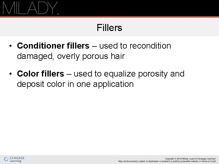 Fillers • Conditioner fillers – used to recondition damaged, overly porous hair • Color
