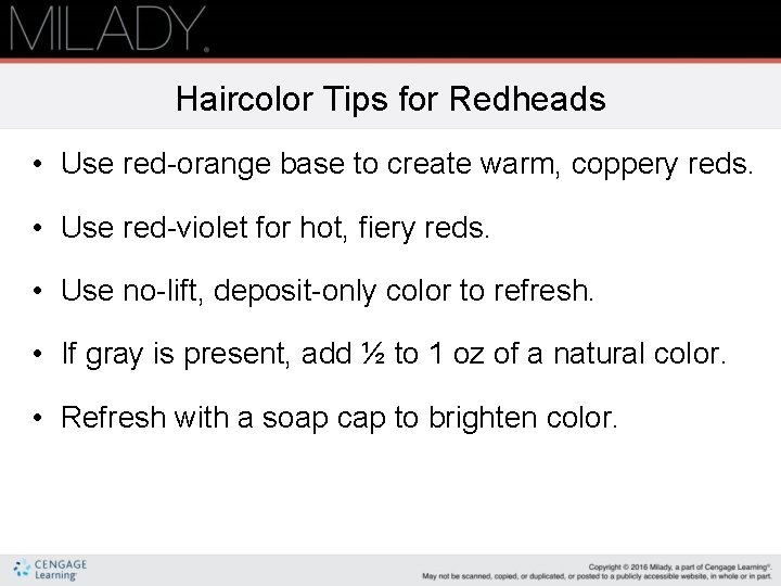 Haircolor Tips for Redheads • Use red-orange base to create warm, coppery reds. •
