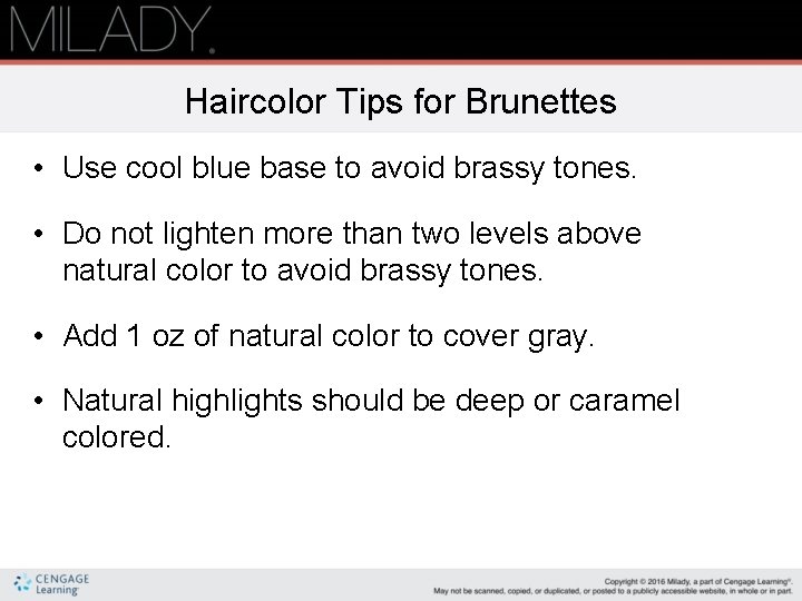 Haircolor Tips for Brunettes • Use cool blue base to avoid brassy tones. •