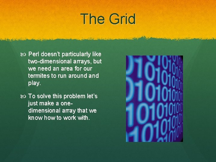 The Grid Perl doesn’t particularly like two-dimensional arrays, but we need an area for