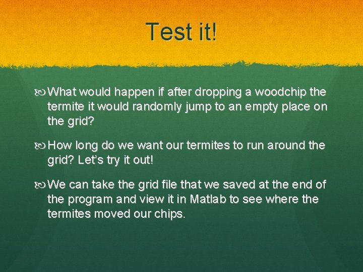 Test it! What would happen if after dropping a woodchip the termite it would