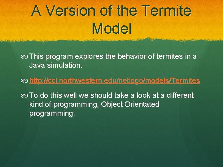 A Version of the Termite Model This program explores the behavior of termites in