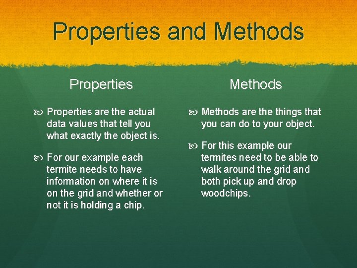 Properties and Methods Properties are the actual data values that tell you what exactly