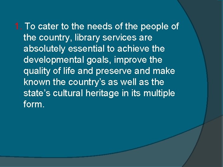 1. To cater to the needs of the people of the country, library services