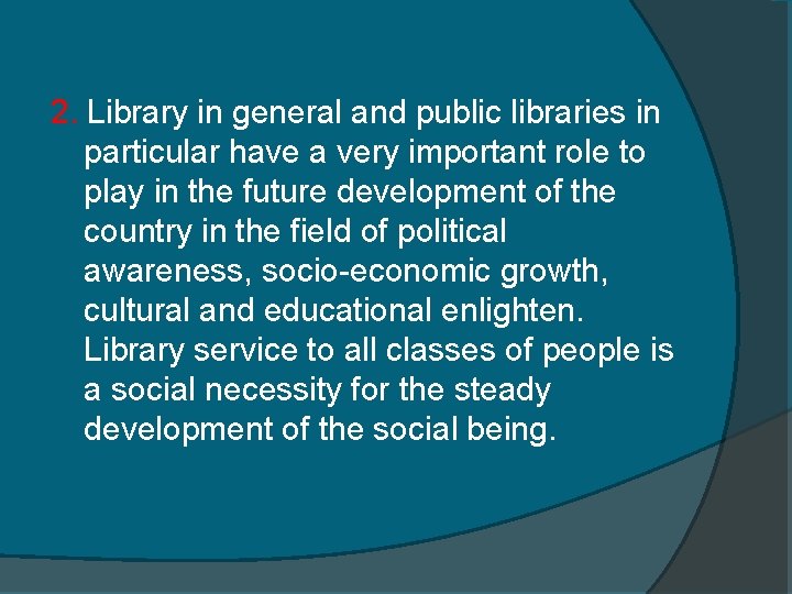 2. Library in general and public libraries in particular have a very important role