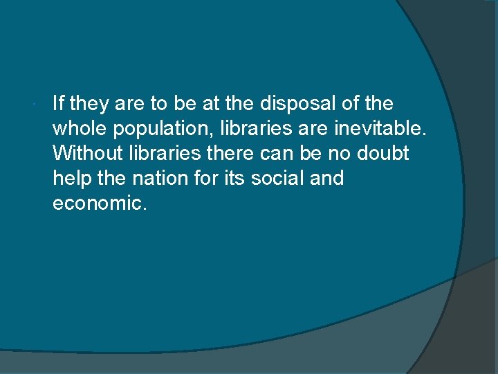  If they are to be at the disposal of the whole population, libraries