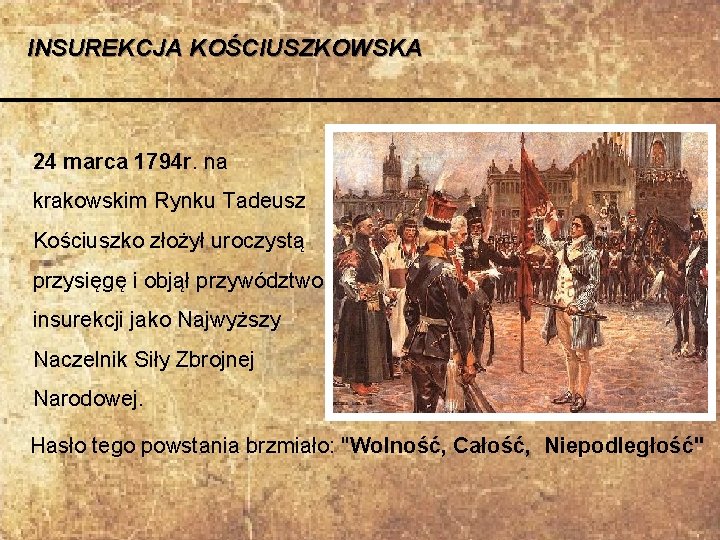 INSUREKCJA KOŚCIUSZKOWSKA 24 marca 1794 r. na krakowskim Rynku Tadeusz Kościuszko złożył uroczystą przysięgę