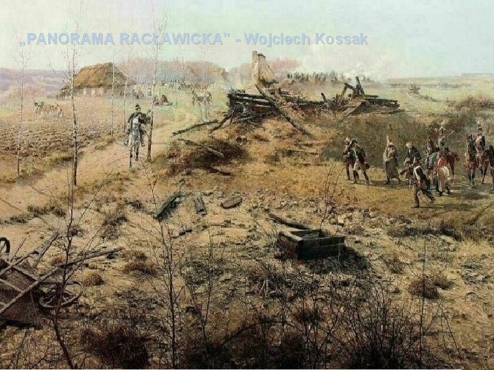 „PANORAMA RACŁAWICKA” - Wojciech Kossak http: //www. spprzebieczany. pl/foto/2011 -2012/panorama_raclawicka. html# 