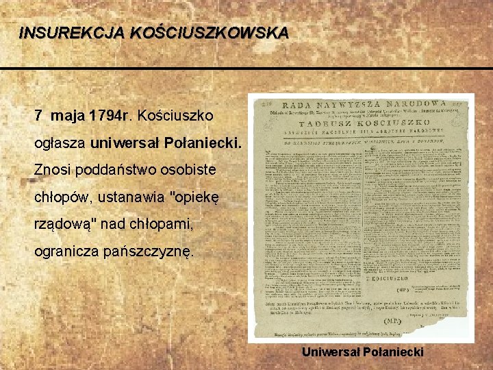 INSUREKCJA KOŚCIUSZKOWSKA 7 maja 1794 r. Kościuszko ogłasza uniwersał Połaniecki. Znosi poddaństwo osobiste chłopów,