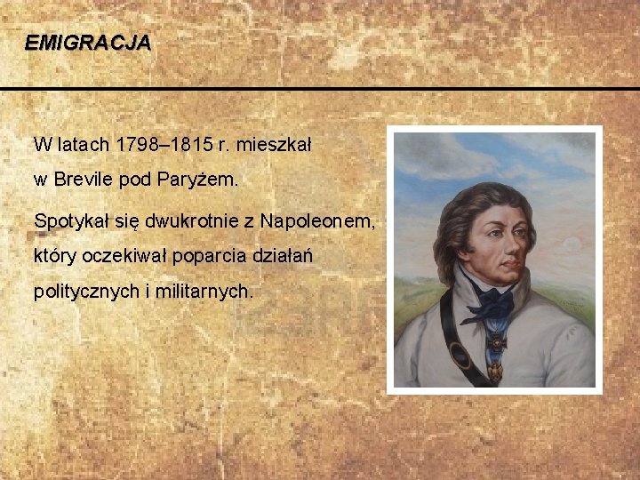 EMIGRACJA W latach 1798– 1815 r. mieszkał w Brevile pod Paryżem. Spotykał się dwukrotnie