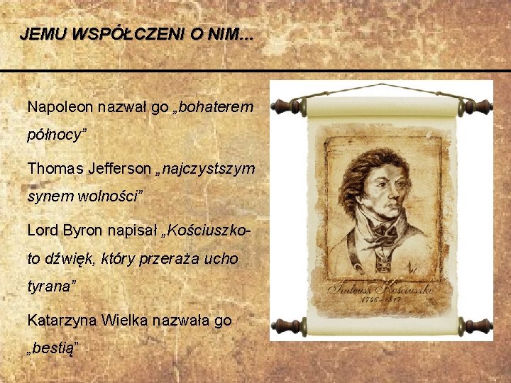 JEMU WSPÓŁCZENI O NIM… Napoleon nazwał go „bohaterem północy” Thomas Jefferson „najczystszym synem wolności”