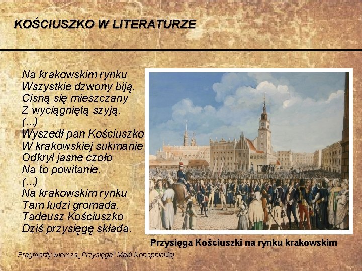 KOŚCIUSZKO W LITERATURZE Na krakowskim rynku Wszystkie dzwony biją. Cisną się mieszczany Z wyciągniętą