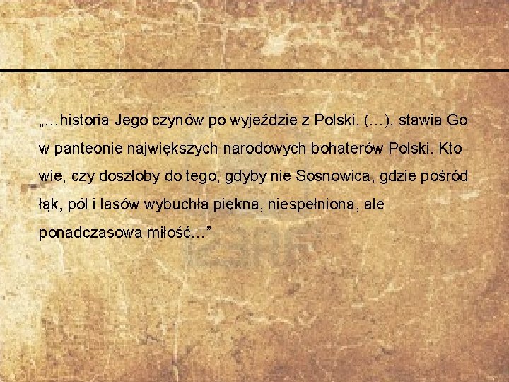 „…historia Jego czynów po wyjeździe z Polski, (…), stawia Go w panteonie największych narodowych