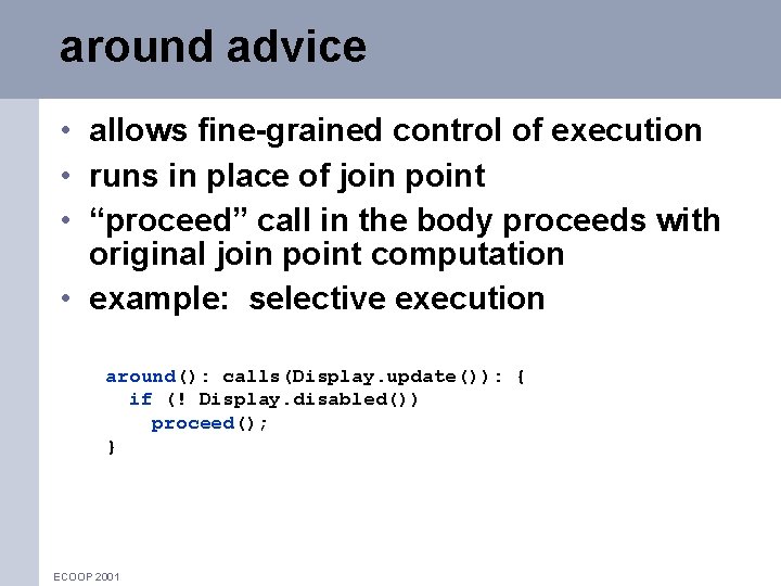 around advice • allows fine-grained control of execution • runs in place of join