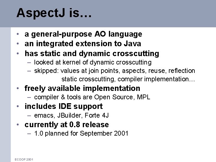Aspect. J is… • a general-purpose AO language • an integrated extension to Java