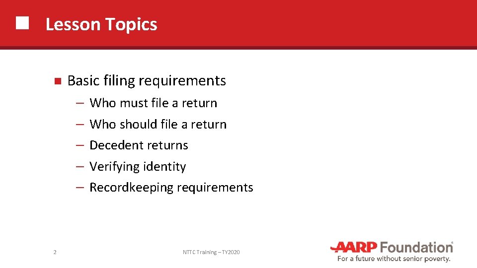 Lesson Topics 2 Basic filing requirements ─ Who must file a return ─ Who