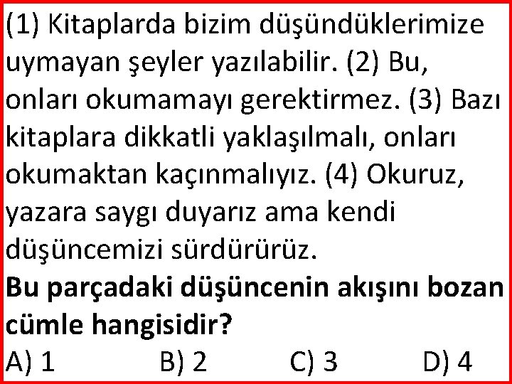 (1) Kitaplarda bizim düşündüklerimize uymayan şeyler yazılabilir. (2) Bu, onları okumamayı gerektirmez. (3) Bazı