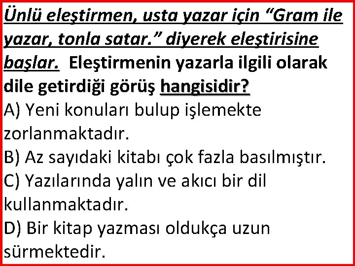 Ünlü eleştirmen, usta yazar için “Gram ile yazar, tonla satar. ” diyerek eleştirisine başlar.