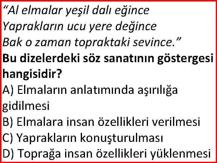 “Al elmalar yeşil dalı eğince Yaprakların ucu yere değince Bak o zaman topraktaki sevince.