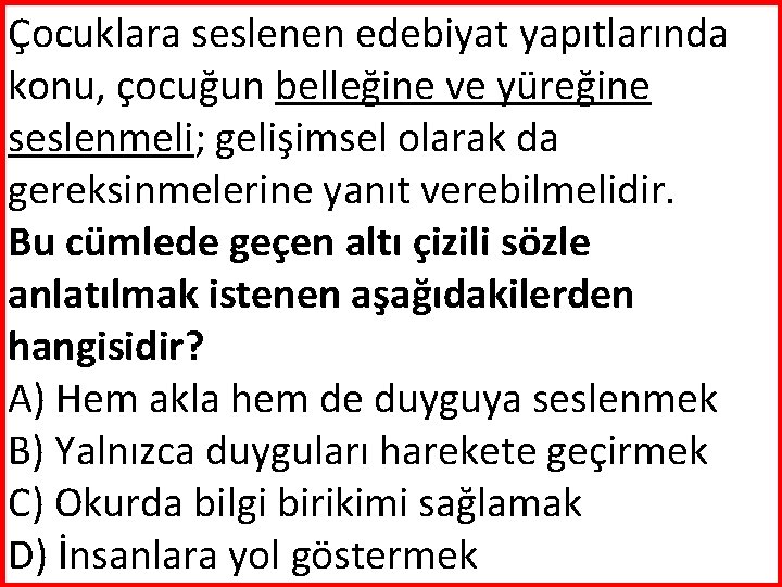 Çocuklara seslenen edebiyat yapıtlarında konu, çocuğun belleğine ve yüreğine seslenmeli; gelişimsel olarak da gereksinmelerine