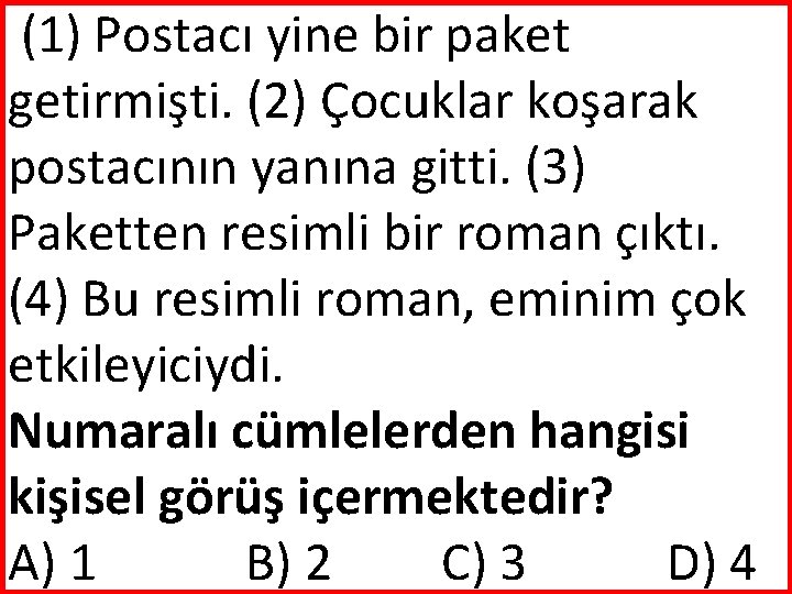 (1) Postacı yine bir paket getirmişti. (2) Çocuklar koşarak postacının yanına gitti. (3) Paketten