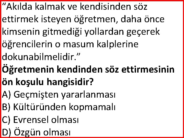 “Akılda kalmak ve kendisinden söz ettirmek isteyen öğretmen, daha önce kimsenin gitmediği yollardan geçerek