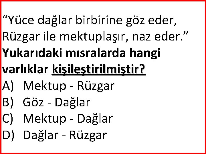 “Yüce dağlar birbirine göz eder, Rüzgar ile mektuplaşır, naz eder. ” Yukarıdaki mısralarda hangi