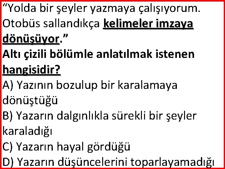 “Yolda bir şeyler yazmaya çalışıyorum. Otobüs sallandıkça kelimeler imzaya dönüşüyor. ” Altı çizili bölümle