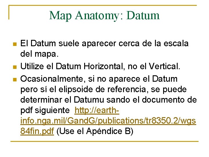 Map Anatomy: Datum n n n El Datum suele aparecer cerca de la escala