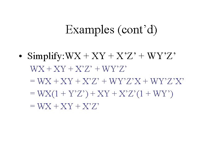 Examples (cont’d) • Simplify: WX + XY + X’Z’ + WY’Z’ = WX +