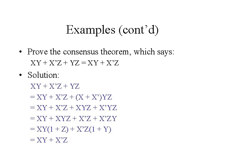 Examples (cont’d) • Prove the consensus theorem, which says: XY + X’Z + YZ