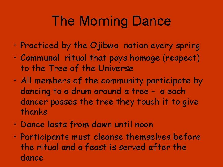 The Morning Dance • Practiced by the Ojibwa nation every spring • Communal ritual
