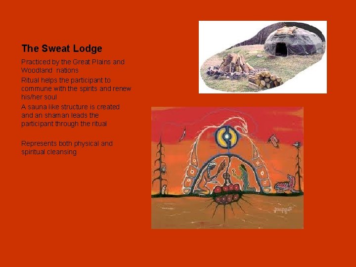 The Sweat Lodge Practiced by the Great Plains and Woodland nations Ritual helps the