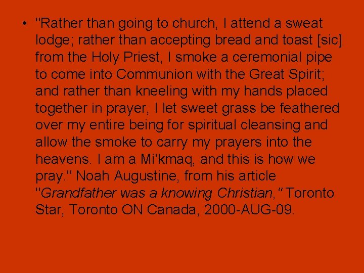 • "Rather than going to church, I attend a sweat lodge; rather than