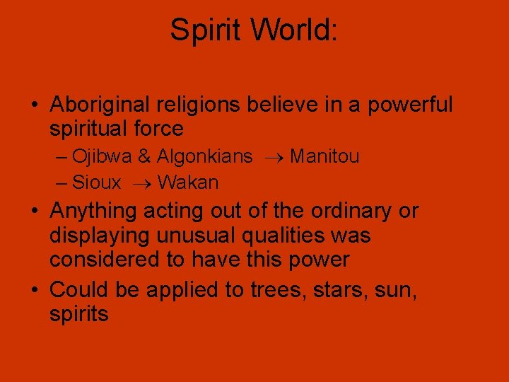 Spirit World: • Aboriginal religions believe in a powerful spiritual force – Ojibwa &