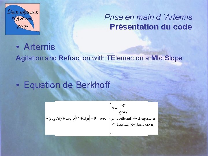 Prise en main d ’Artemis Présentation du code • Artemis Agitation and Refraction with